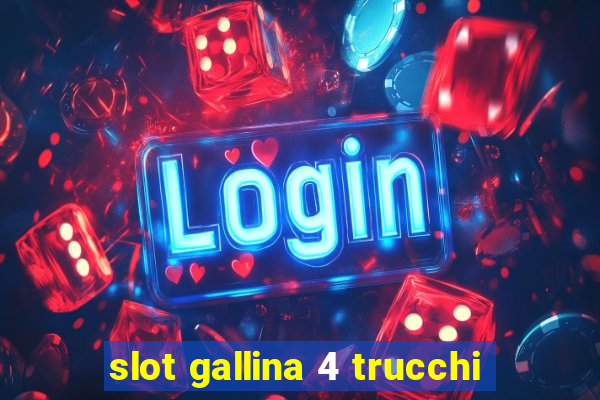 slot gallina 4 trucchi