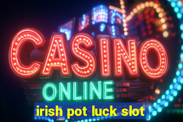 irish pot luck slot