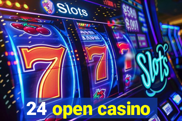 24 open casino