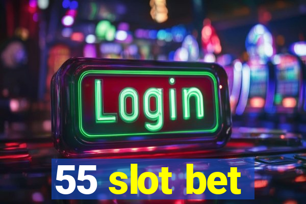 55 slot bet