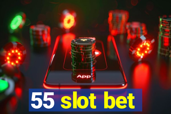 55 slot bet