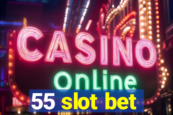 55 slot bet