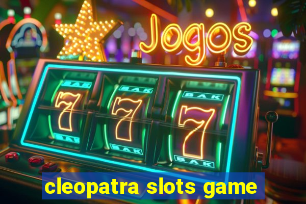 cleopatra slots game