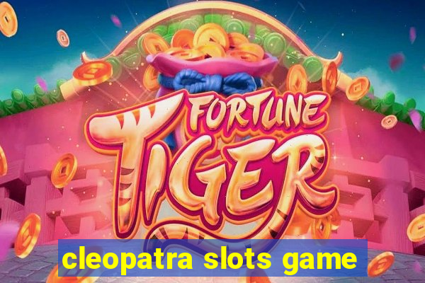 cleopatra slots game