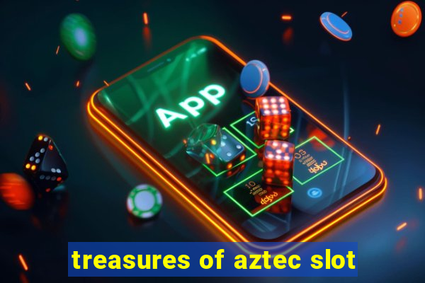 treasures of aztec slot