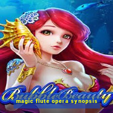 magic flute opera synopsis