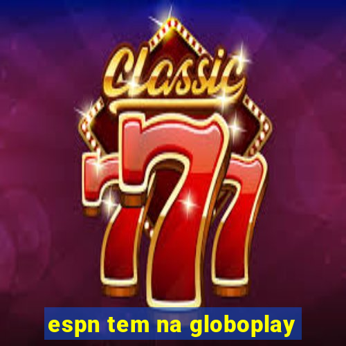 espn tem na globoplay