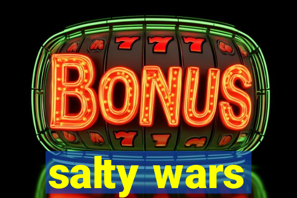 salty wars