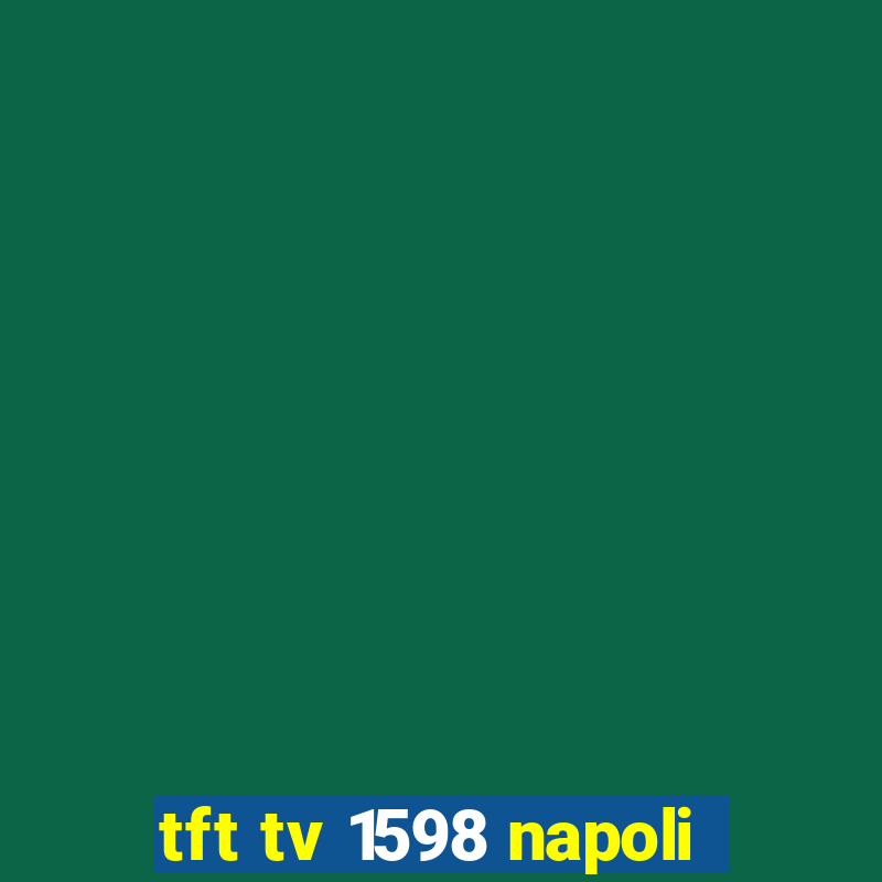 tft tv 1598 napoli