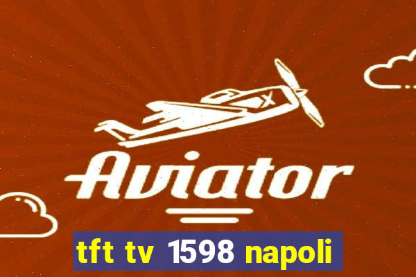 tft tv 1598 napoli