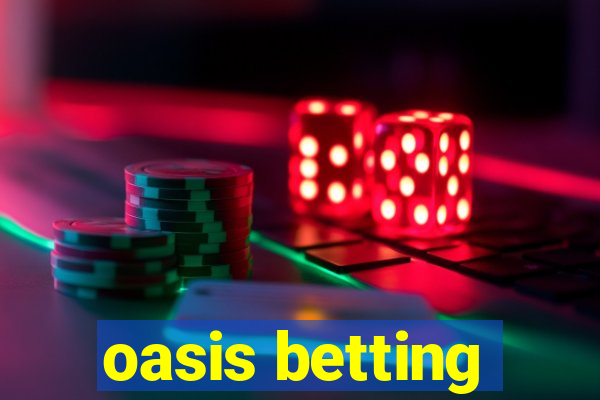 oasis betting