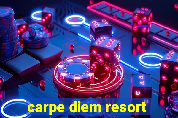 carpe diem resort