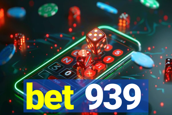 bet 939