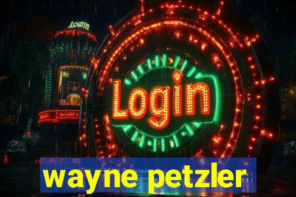 wayne petzler