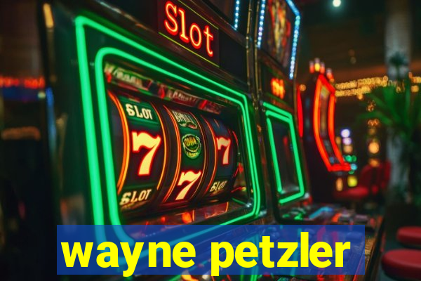 wayne petzler