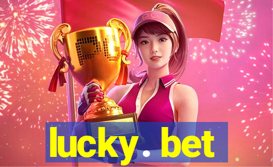 lucky. bet