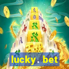 lucky. bet