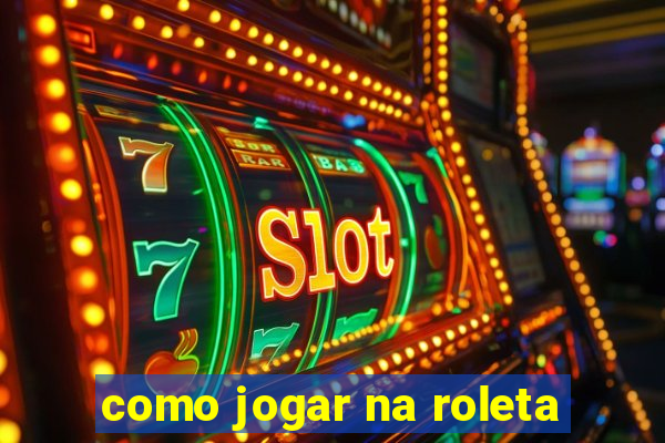 como jogar na roleta