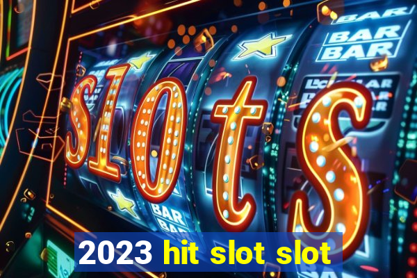 2023 hit slot slot