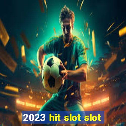 2023 hit slot slot