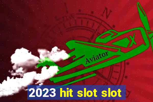 2023 hit slot slot