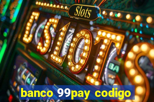 banco 99pay codigo