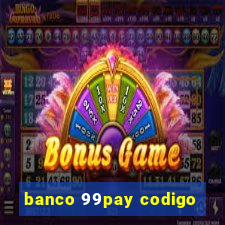 banco 99pay codigo