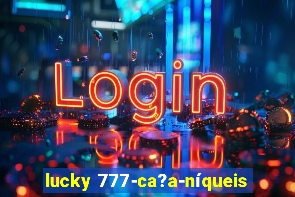 lucky 777-ca?a-níqueis