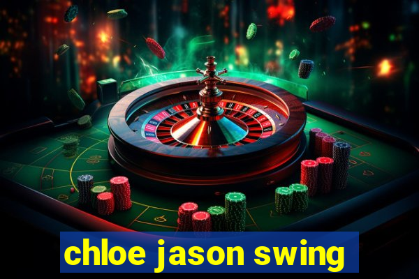 chloe jason swing