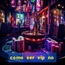 como ser vip no jogo do tigre