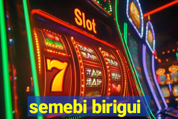 semebi birigui