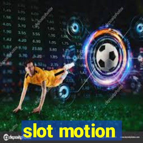 slot motion