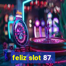 feliz slot 87