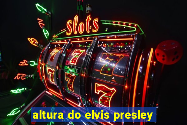 altura do elvis presley