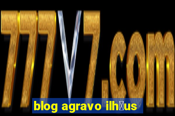 blog agravo ilh茅us