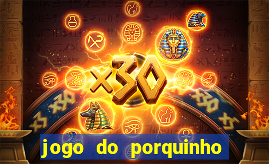 jogo do porquinho de ganhar dinheiro