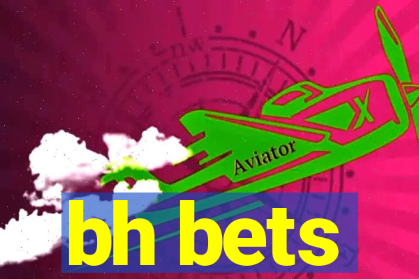 bh bets