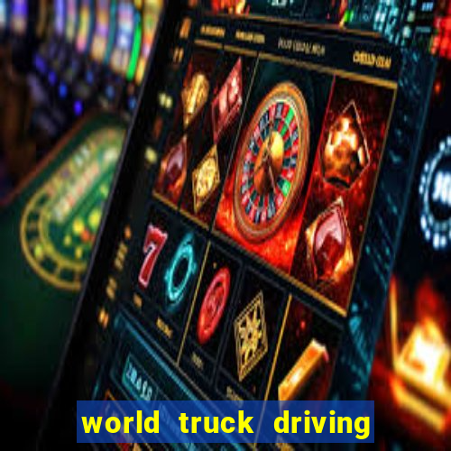 world truck driving simulator dinheiro infinito tudo desbloqueado