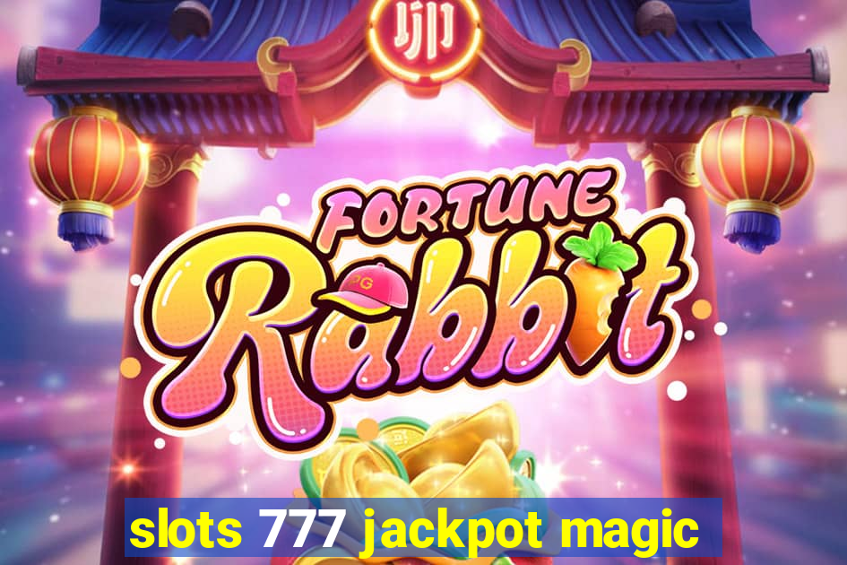 slots 777 jackpot magic