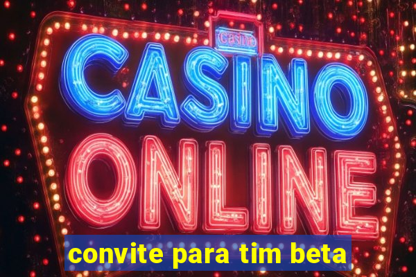 convite para tim beta