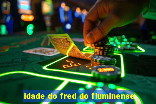 idade do fred do fluminense