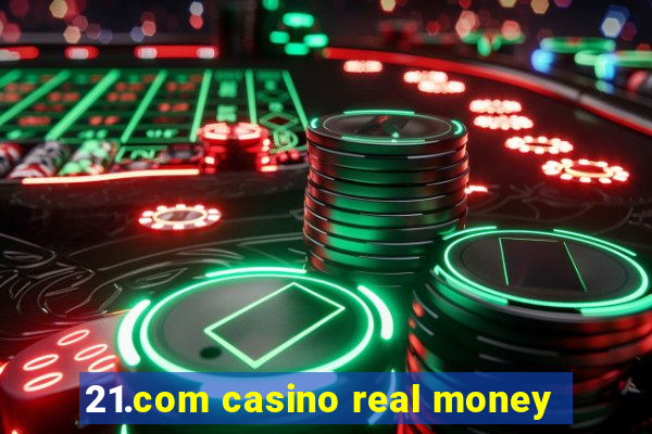 21.com casino real money