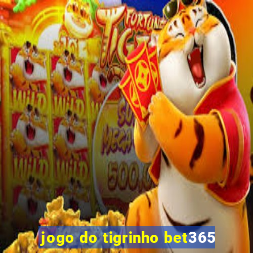 jogo do tigrinho bet365