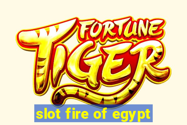 slot fire of egypt