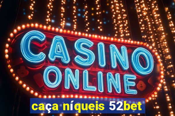 caça níqueis 52bet