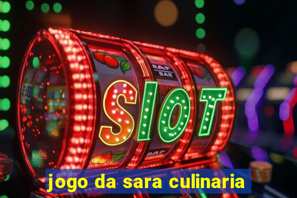 jogo da sara culinaria