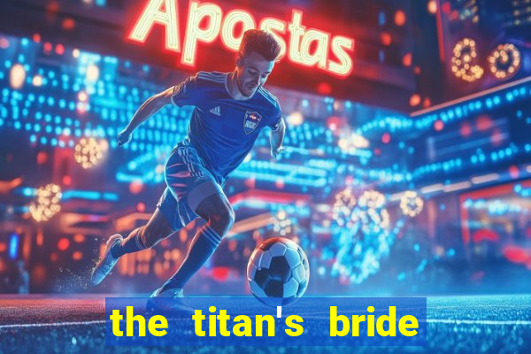 the titan's bride cap 1