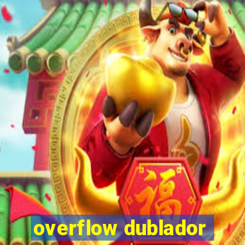 overflow dublador