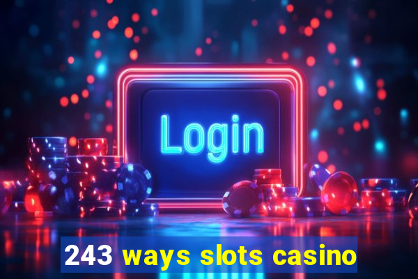 243 ways slots casino