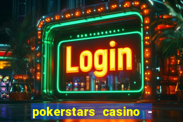 pokerstars casino - real money